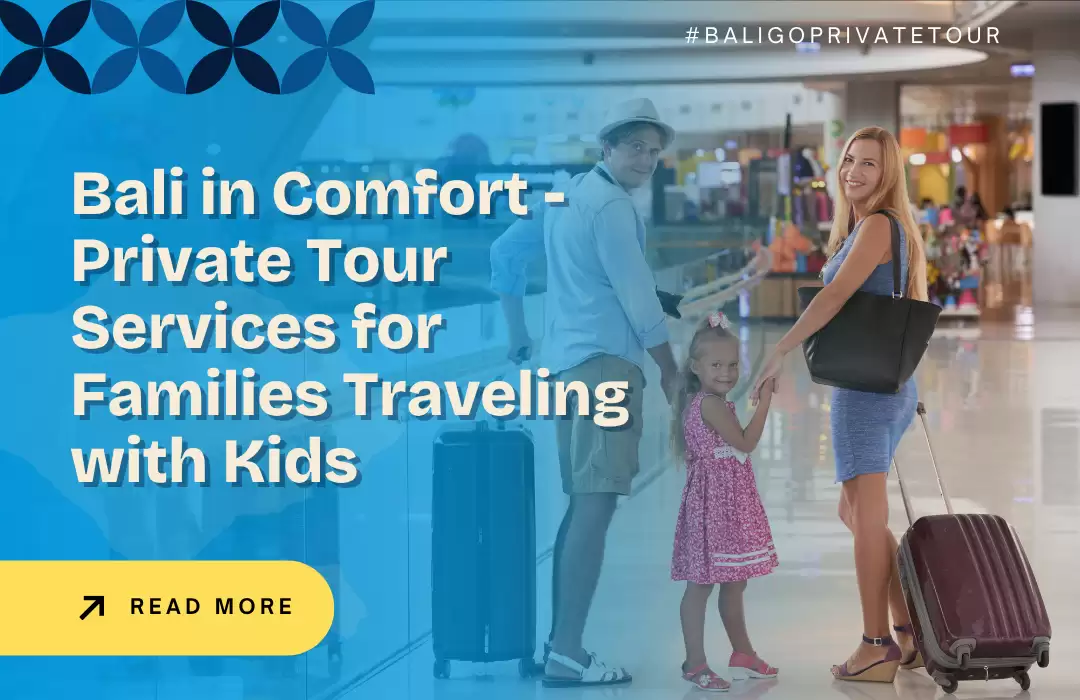 Bali in Comfort - Private Tour Services for Families Traveling with Kids
