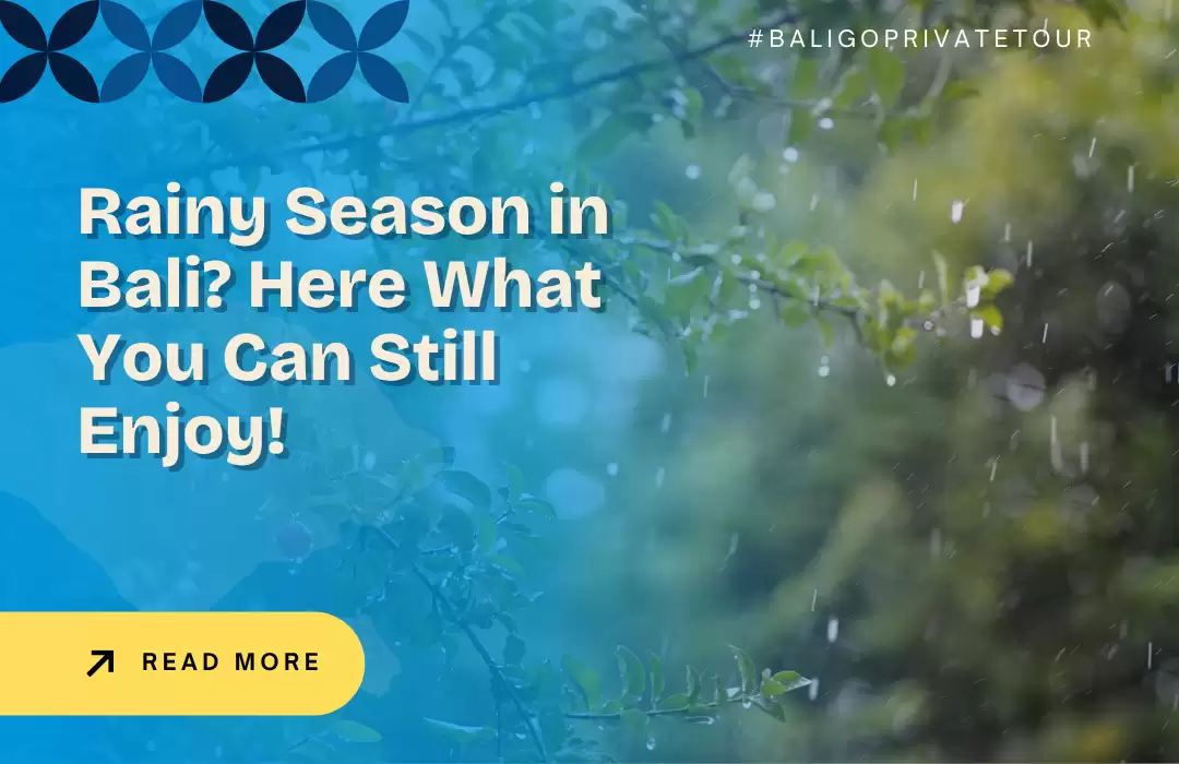 Rainy Season in Bali? Here What You Can Still Enjoy!