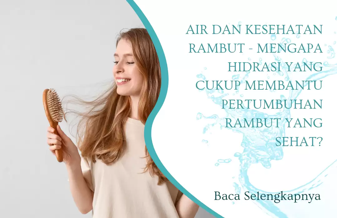Air dan Kesehatan Rambut - Mengapa Hidrasi yang Cukup Membantu Pertumbuhan Rambut yang Sehat?