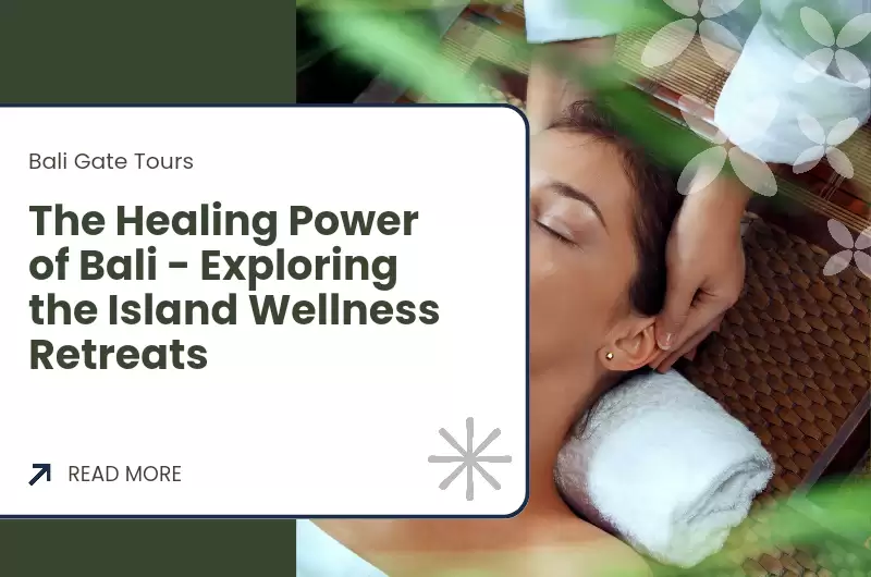 The Healing Power of Bali - Exploring the Island Wellness Retreats