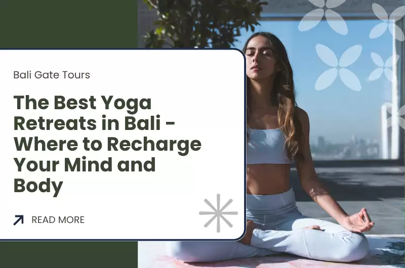 The Best Yoga Retreats in Bali - Where to Recharge Your Mind and Body