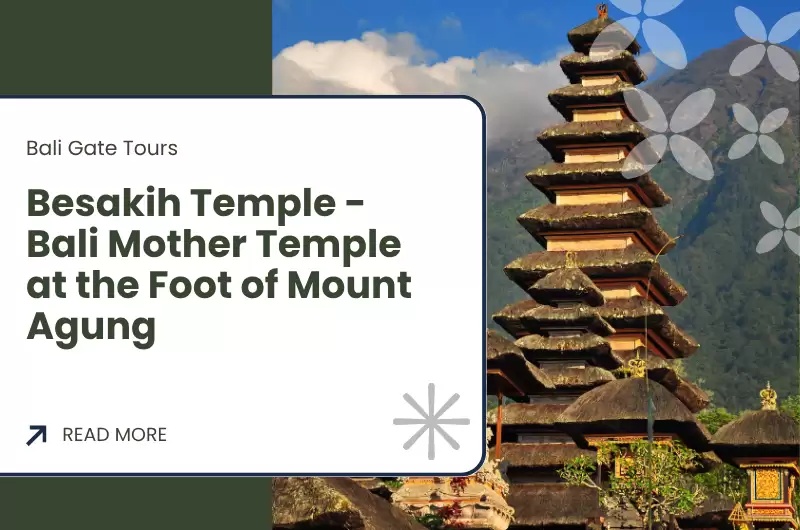 Besakih Temple - Bali Mother Temple at the Foot of Mount Agung