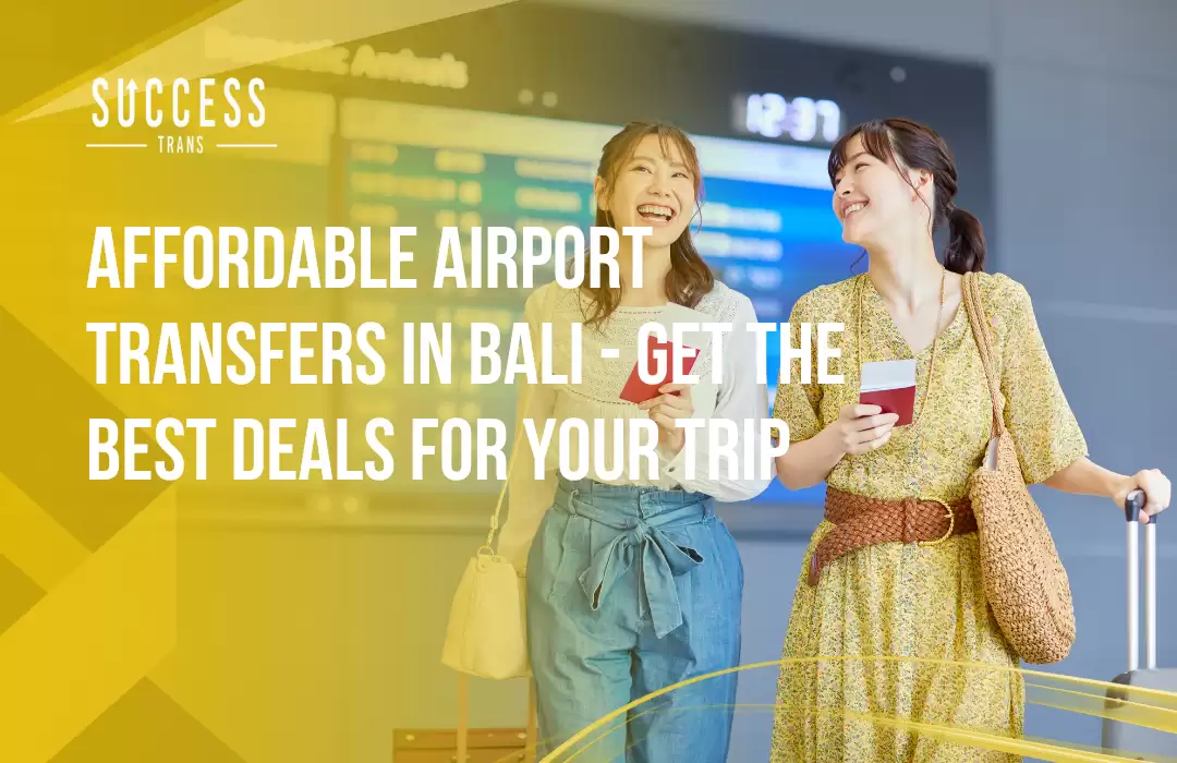 Affordable Airport Transfers in Bali - Get the Best Deals for Your Trip