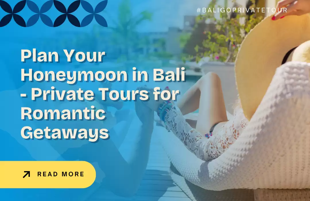 Plan Your Honeymoon in Bali - Private Tours for Romantic Getaways
