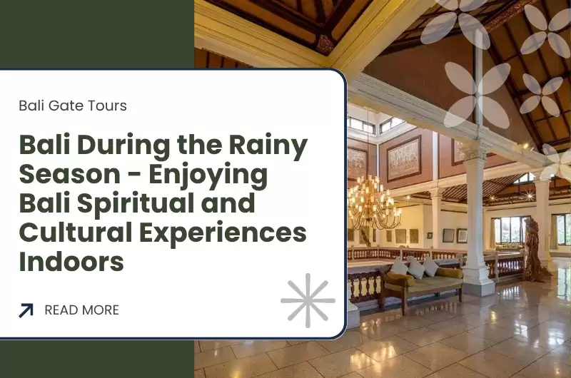 Bali During the Rainy Season - Enjoying Bali Spiritual and Cultural Experiences Indoors