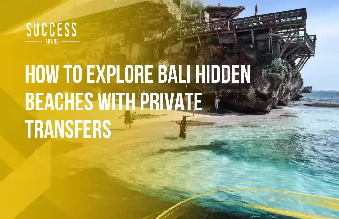 How to Explore Bali Hidden Beaches with Private Transfers