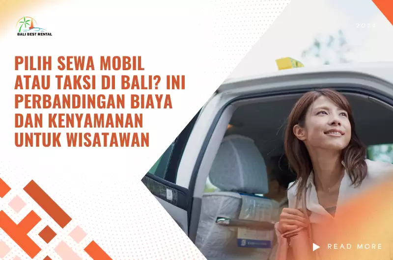 Pilih Sewa Mobil atau Taksi di Bali? Ini Perbandingan Biaya dan Kenyamanan untuk Wisatawan
