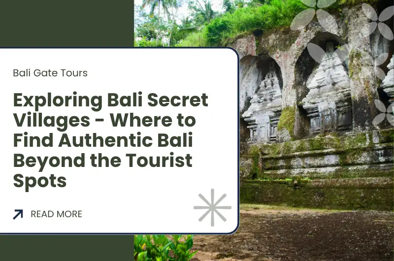 Exploring Bali Secret Villages - Where to Find Authentic Bali Beyond the Tourist Spots