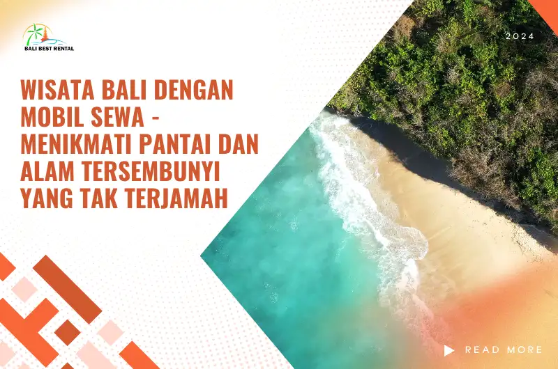 Wisata Bali dengan Mobil Sewa - Menikmati Pantai dan Alam Tersembunyi yang Tak Terjamah