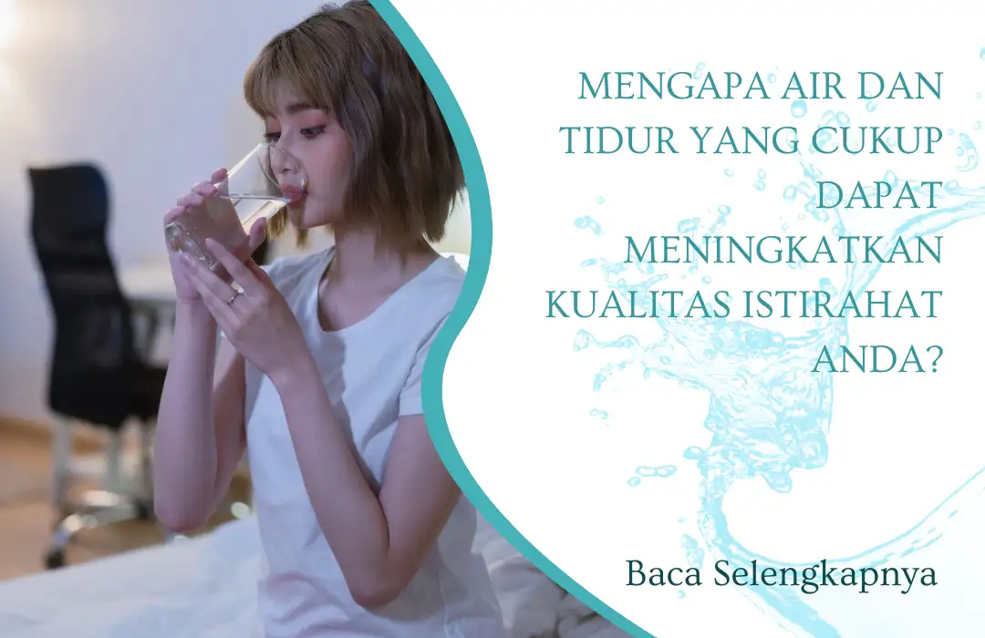 Mengapa Air dan Tidur yang Cukup Dapat Meningkatkan Kualitas Istirahat Anda?