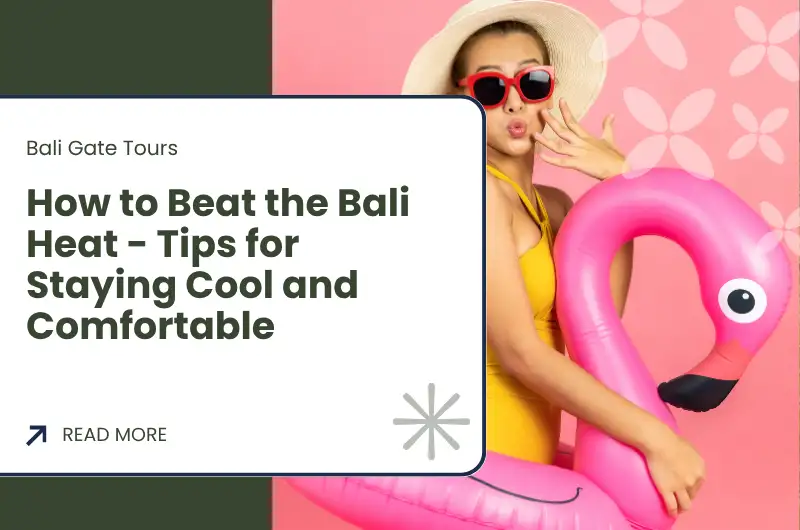 How to Beat the Bali Heat - Tips for Staying Cool and Comfortable