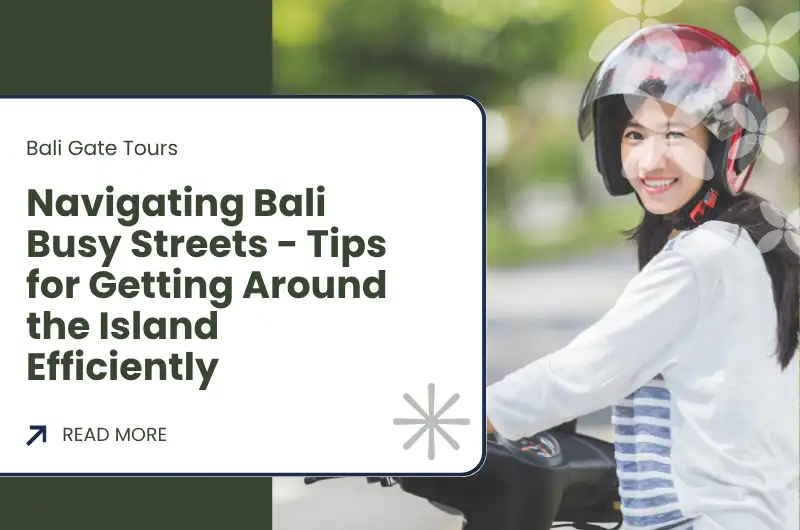 Navigating Bali Busy Streets - Tips for Getting Around the Island Efficiently