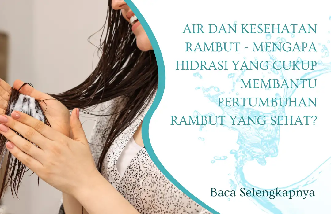 Air dan Kesehatan Rambut - Mengapa Hidrasi yang Cukup Membantu Pertumbuhan Rambut yang Sehat?