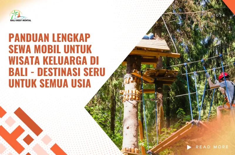 Panduan Lengkap Sewa Mobil untuk Wisata Keluarga di Bali - Destinasi Seru untuk Semua Usia