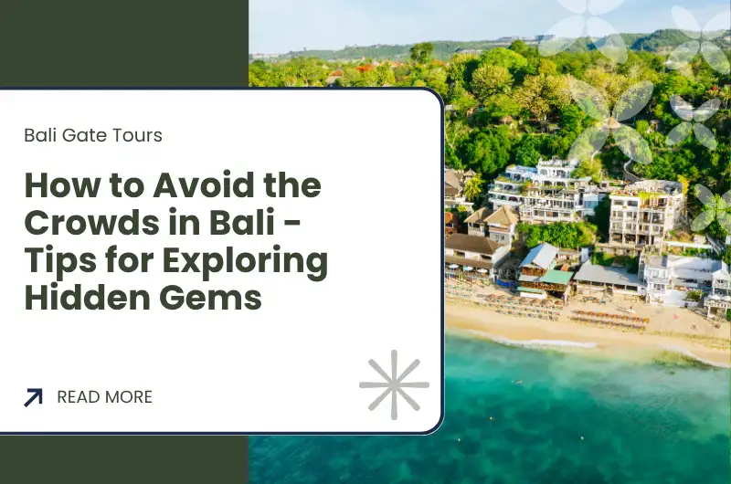 How to Avoid the Crowds in Bali - Tips for Exploring Hidden Gems