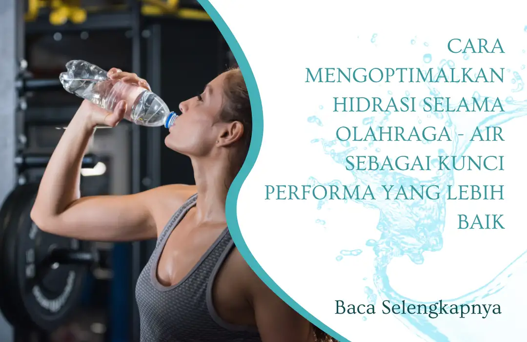 Cara Mengoptimalkan Hidrasi Selama Olahraga - Air Sebagai Kunci Performa yang Lebih Baik