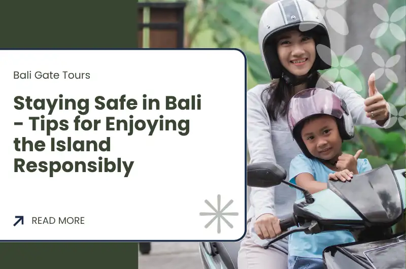 Staying Safe in Bali - Tips for Enjoying the Island Responsibly