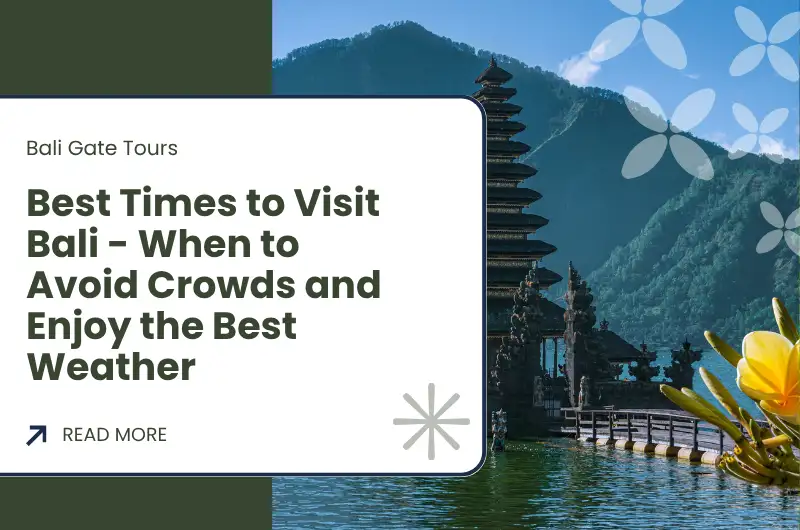 Best Times to Visit Bali - When to Avoid Crowds and Enjoy the Best Weather