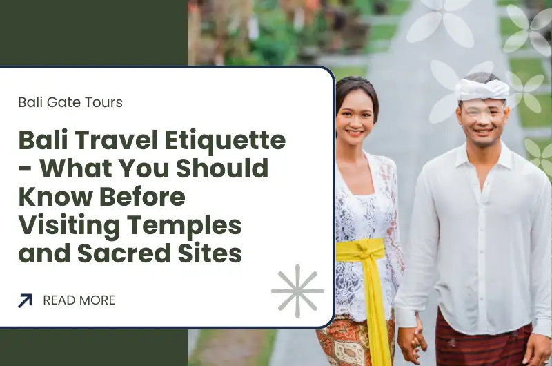 Bali Travel Etiquette - What You Should Know Before Visiting Temples and Sacred Sites