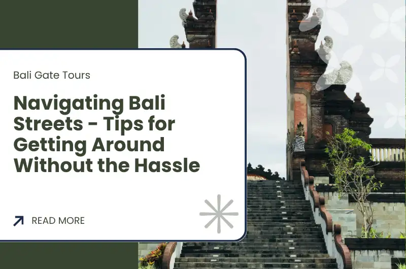 Navigating Bali Streets - Tips for Getting Around Without the Hassle
