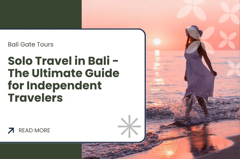 Solo Travel in Bali - The Ultimate Guide for Independent Travelers