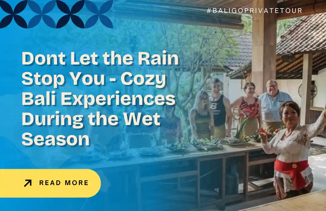 Dont Let the Rain Stop You - Cozy Bali Experiences During the Wet Season