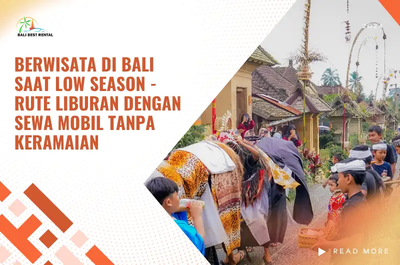 Berwisata di Bali Saat Low Season - Rute Liburan dengan Sewa Mobil Tanpa Keramaian