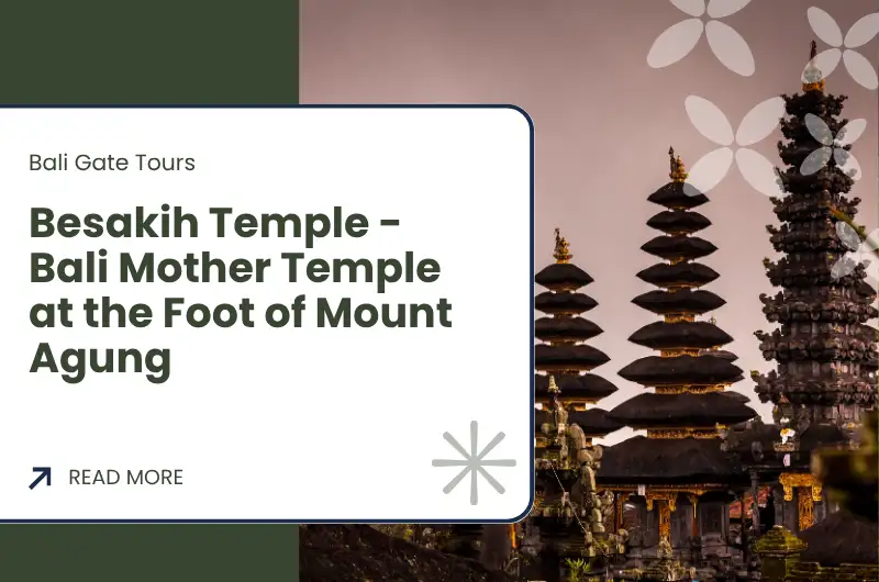 Besakih Temple - Bali Mother Temple at the Foot of Mount Agung