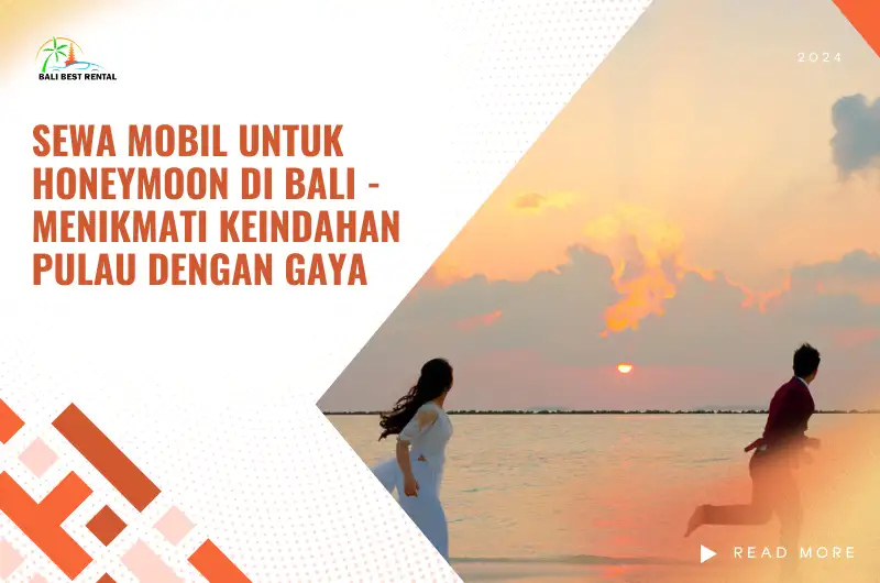 Sewa Mobil untuk Honeymoon di Bali - Menikmati Keindahan Pulau dengan Gaya