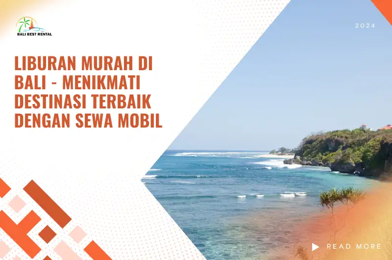 Liburan Murah di Bali - Menikmati Destinasi Terbaik dengan Sewa Mobil
