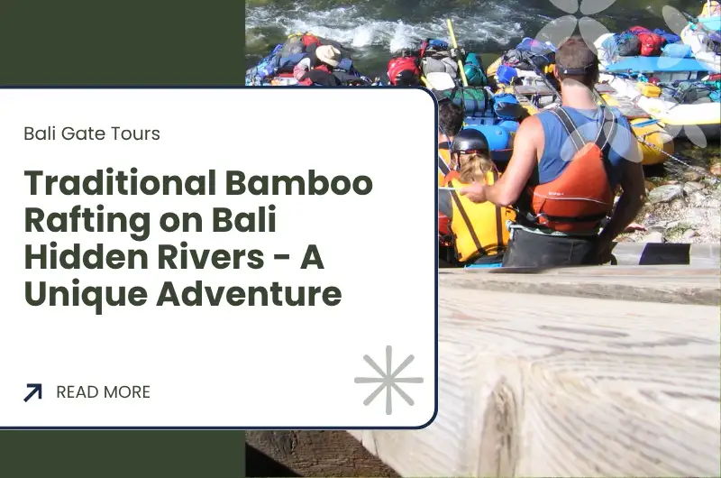 Traditional Bamboo Rafting on Bali Hidden Rivers - A Unique Adventure