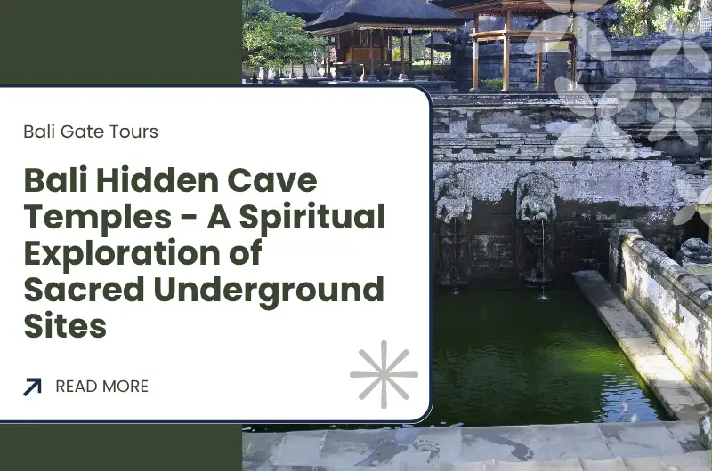 Bali Hidden Cave Temples - A Spiritual Exploration of Sacred Underground Sites