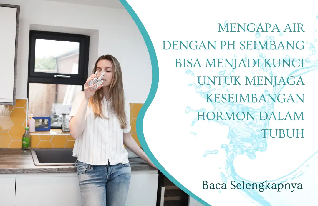 Mengapa Air dengan pH Seimbang Bisa Menjadi Kunci untuk Menjaga Keseimbangan Hormon dalam Tubuh