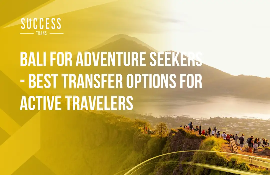 Bali for Adventure Seekers - Best Transfer Options for Active Travelers