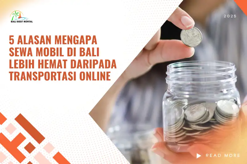 5 Alasan Mengapa Sewa Mobil di Bali Lebih Hemat daripada Transportasi Online