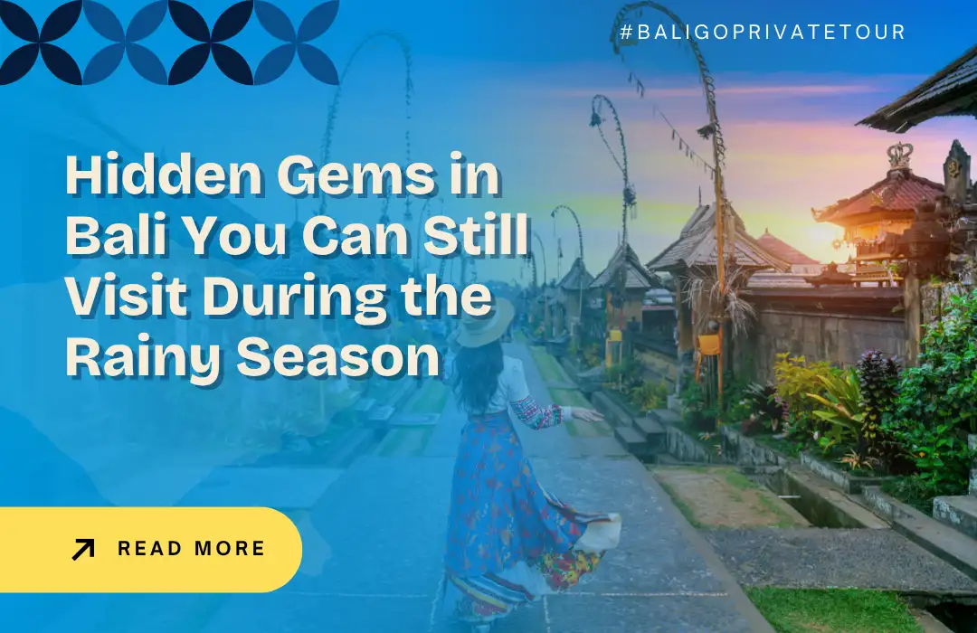 Hidden Gems in Bali You Can Still Visit During the Rainy Season