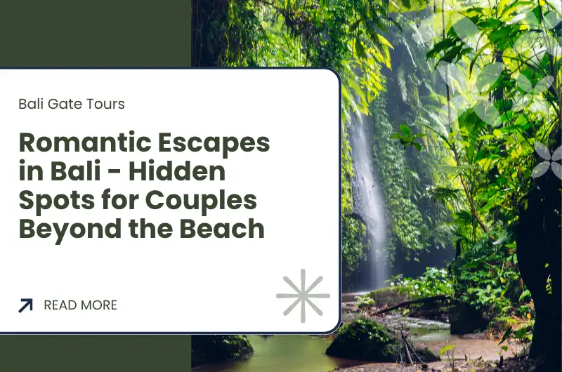 Romantic Escapes in Bali - Hidden Spots for Couples Beyond the Beach