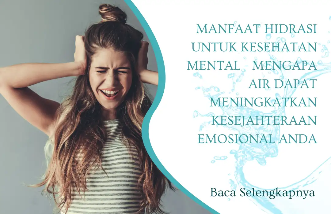 Manfaat Hidrasi untuk Kesehatan Mental - Mengapa Air Dapat Meningkatkan Kesejahteraan Emosional Anda