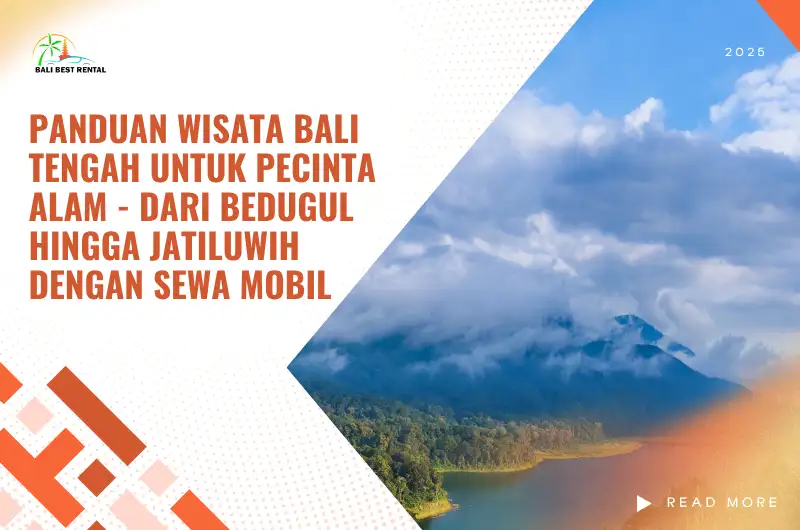 Panduan Wisata Bali Tengah untuk Pecinta Alam - Dari Bedugul hingga Jatiluwih dengan Sewa Mobil