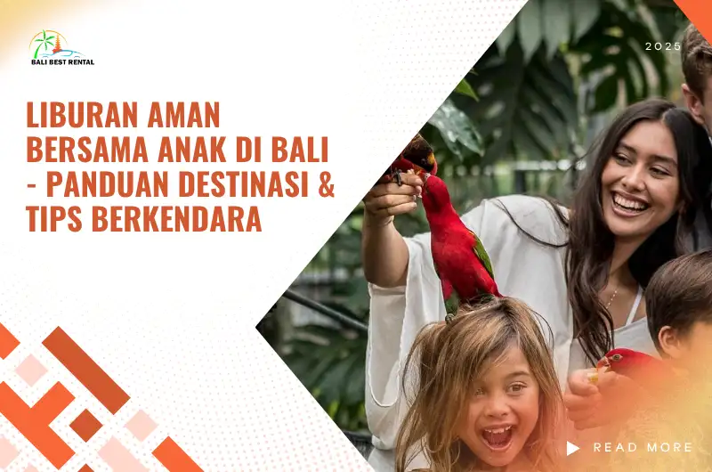 Liburan Aman Bersama Anak di Bali - Panduan Destinasi & Tips Berkendara