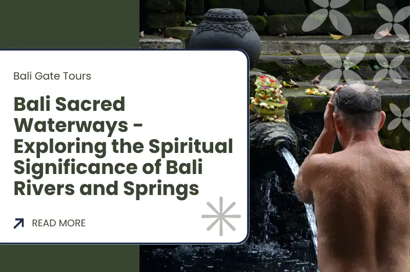 Bali Sacred Waterways - Exploring the Spiritual Significance of Bali Rivers and Springs