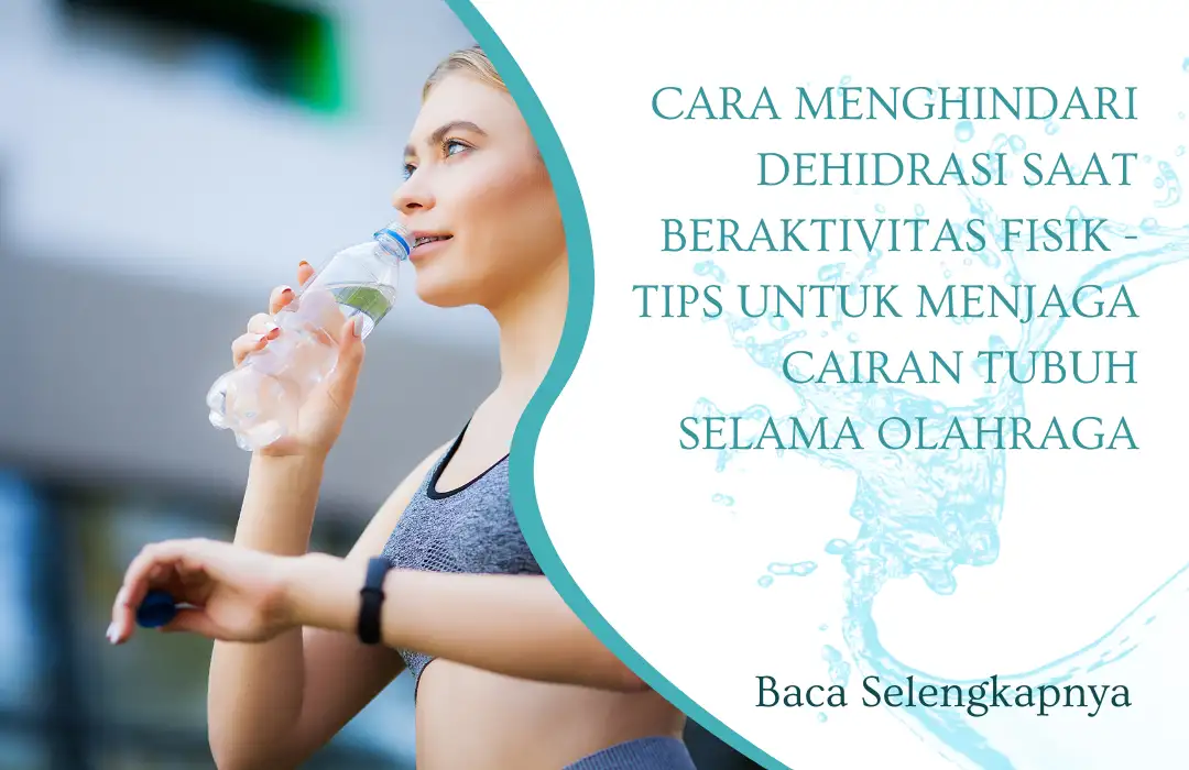 Cara Menghindari Dehidrasi saat Beraktivitas Fisik - Tips untuk Menjaga Cairan Tubuh Selama Olahraga