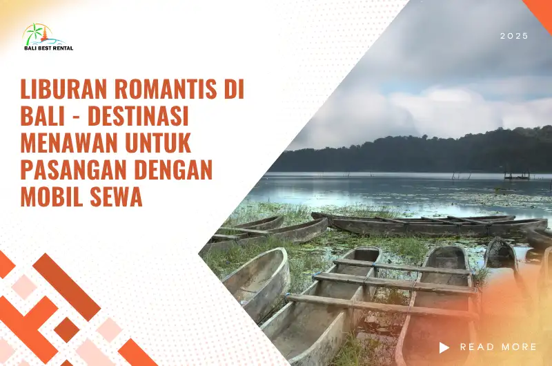 Liburan Romantis di Bali - Destinasi Menawan untuk Pasangan dengan Mobil Sewa