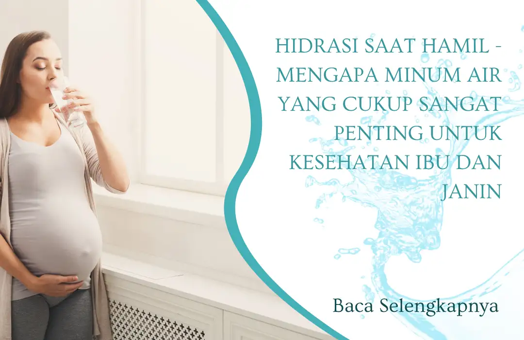 Hidrasi Saat Hamil - Mengapa Minum Air yang Cukup Sangat Penting untuk Kesehatan Ibu dan Janin