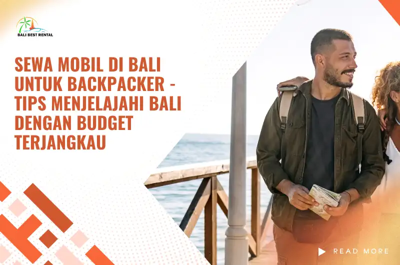 Sewa Mobil di Bali untuk Backpacker - Tips Menjelajahi Bali dengan Budget Terjangkau