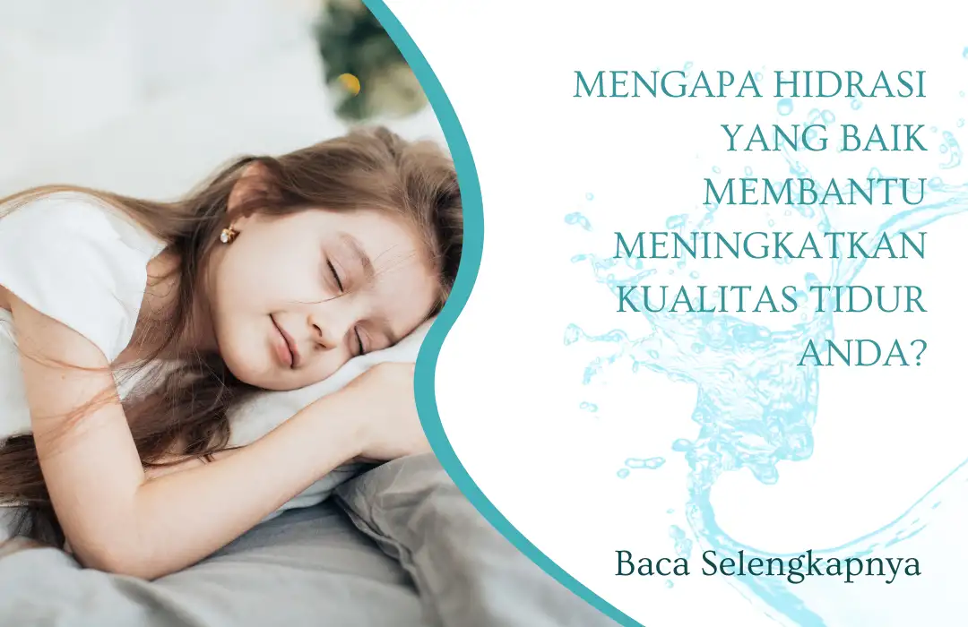 Mengapa Hidrasi yang Baik Membantu Meningkatkan Kualitas Tidur Anda?