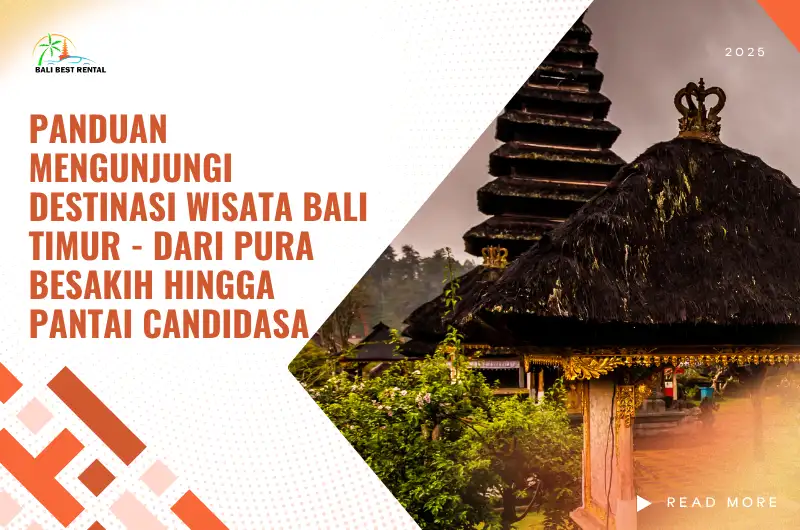 Panduan Mengunjungi Destinasi Wisata Bali Timur - Dari Pura Besakih Hingga Pantai Candidasa