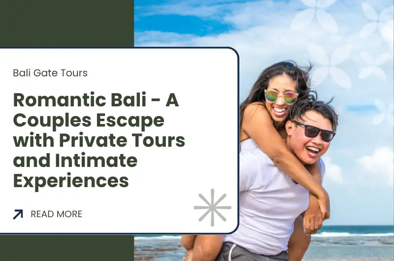 Romantic Bali - A Couples Escape with Private Tours and Intimate Experiences