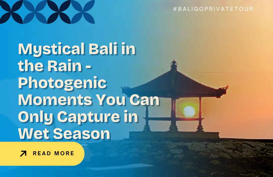 Mystical Bali in the Rain - Photogenic Moments You Can Only Capture in Wet Season