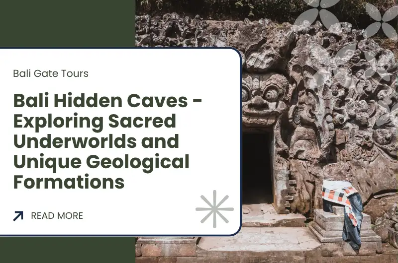 Bali Hidden Caves - Exploring Sacred Underworlds and Unique Geological Formations